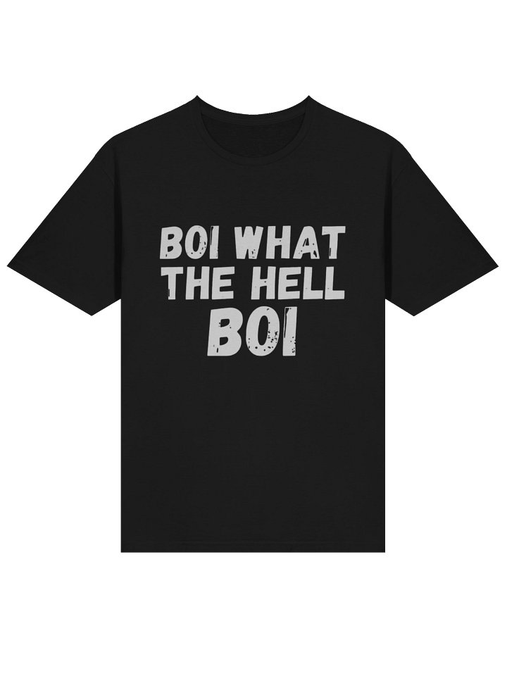 BOI WHAT THE HELL BOI T-Shirt product image (2)