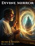 Only My Shadow in the Glass | The Divine Mirror - Rumi