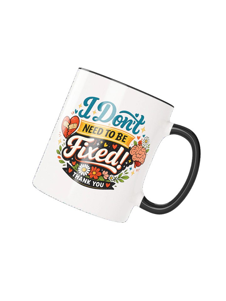 I Don't Need to Be Fixed Mug product image (8)