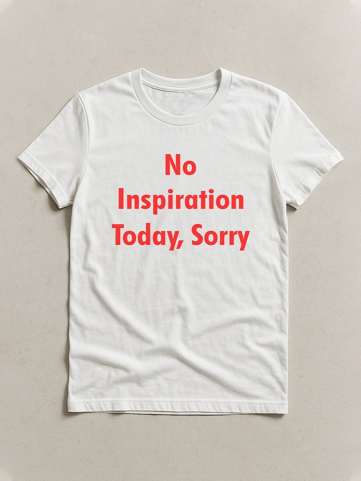 No Inspiration Today I'm Sorry T-Shirt product image (1)