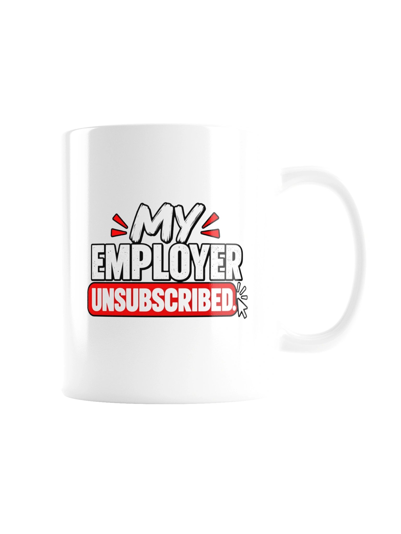 MY EMPLOYER UNSUBSCRIBED - MUG product image (8)