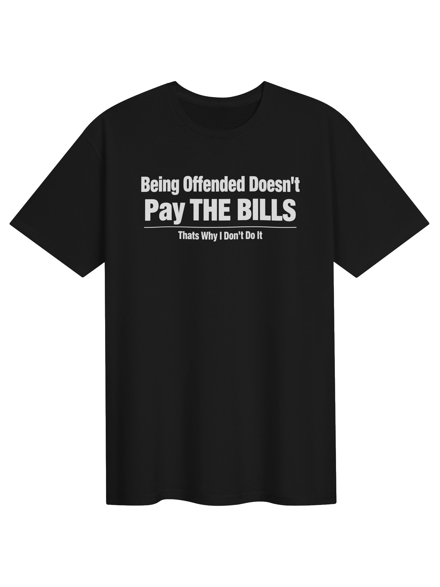 Being Offended Doesn’t Pay the Bills Tee product image (1)