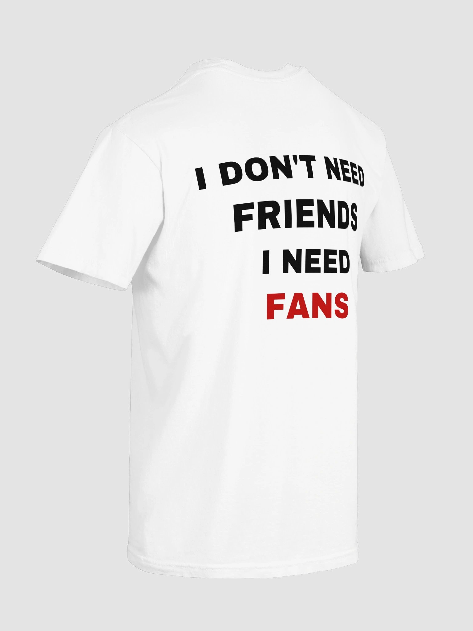 I Don't Need Friends I Need Fans T-shirt product image (9)