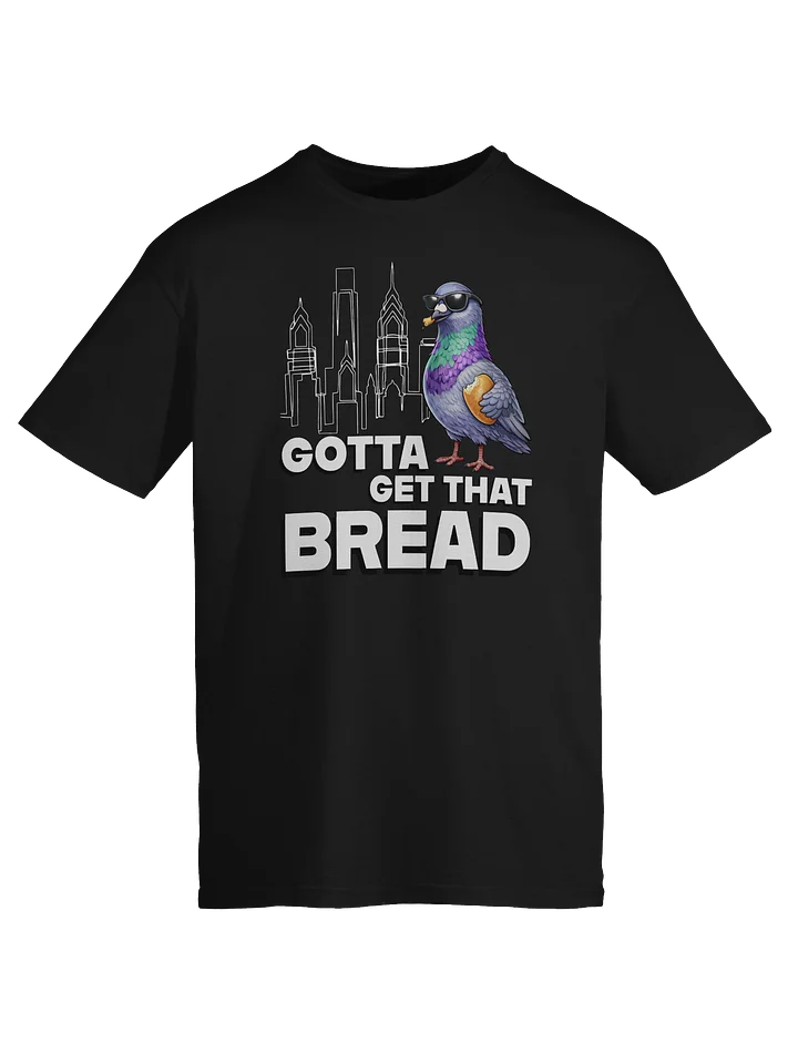 Gotta Get That Bread Tee product image (1)