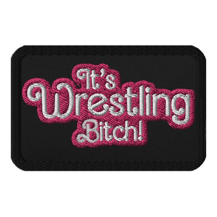 It's Wrestling Bitch! Patch product image (1)