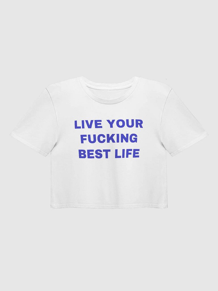 LIVE YOUR FUCKING BEST LIFE Crop Top product image (1)