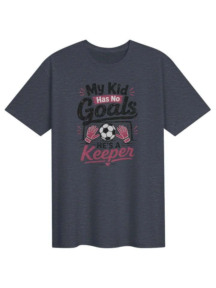My Kid Has No Goals He’s a Keeper Tee product image (1)