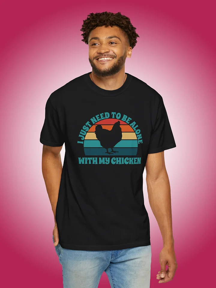 I Just Need To Be Alone with My Chicken product image (1)