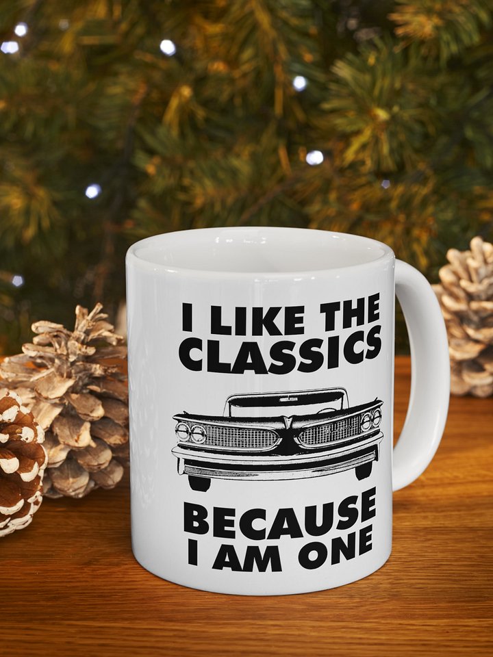 I Like The Classics Because I Am One product image (1)