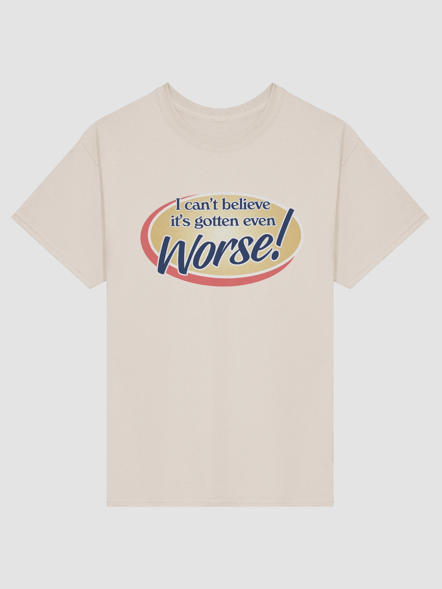 It's gotten even worse T-shirt product image (26)