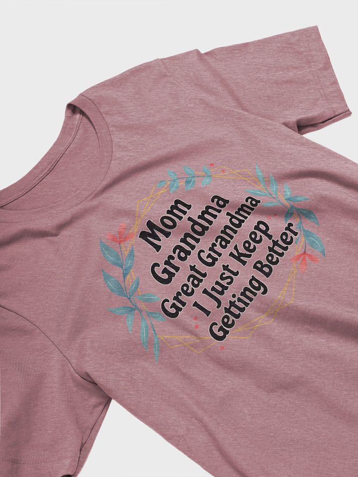 Mom Grandma Great Grandma I Just Keep Getting Better – Generational Family Pride T-Shirt product image (2)