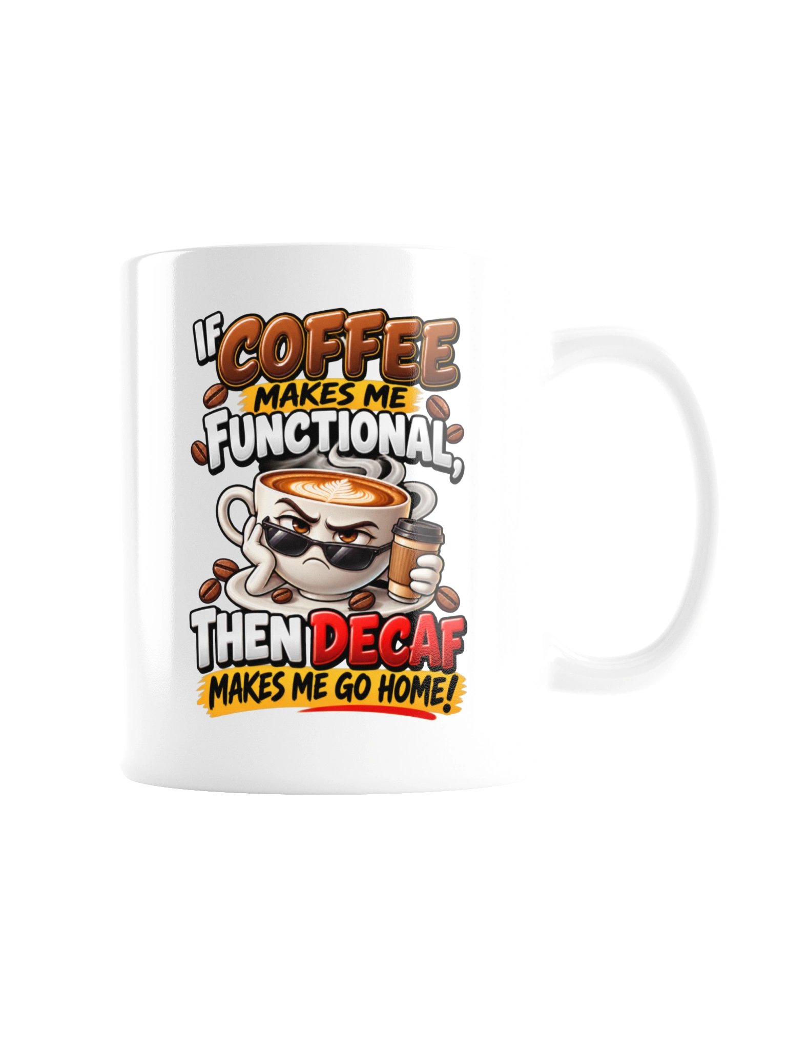 Coffee Makes Me Functional, Decaf Sends Me Home – Funny Coffee Lover & Caffeine Humor - Mug product image (8)