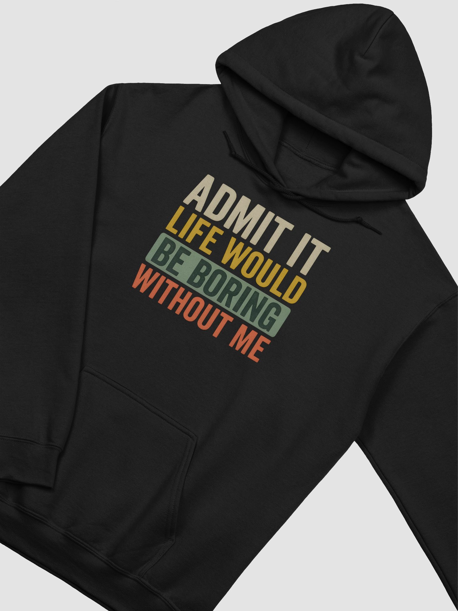 Admit It Life Would Be Boring Without Me – Bold Funny Hoodie for Confidence product image (2)