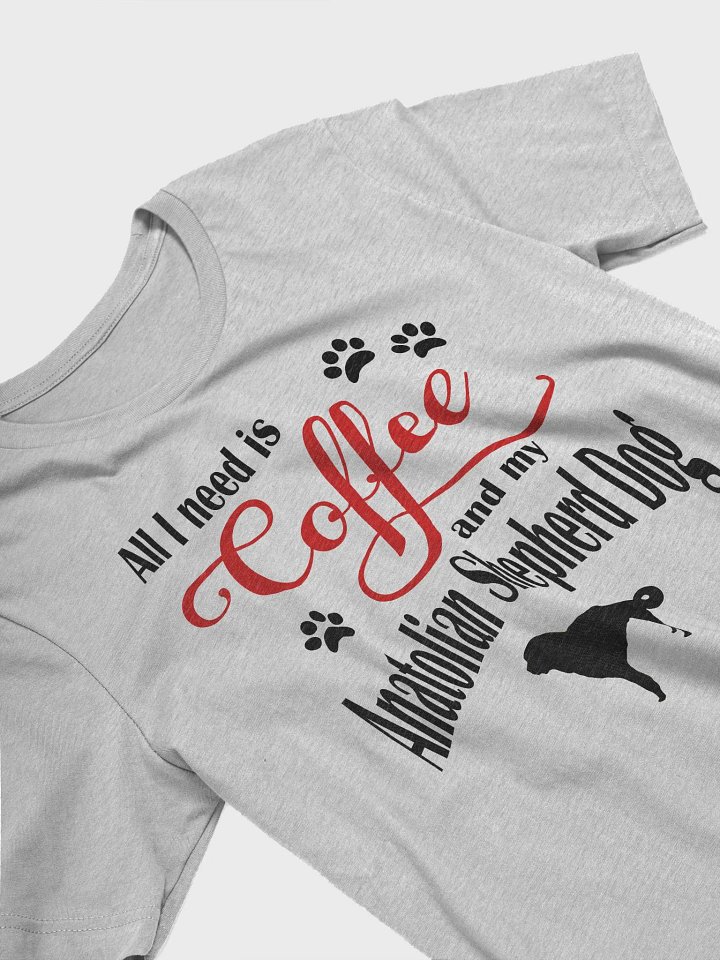 All I need is Coffee and my Anatolian Shepherd Dog Shirt product image (2)