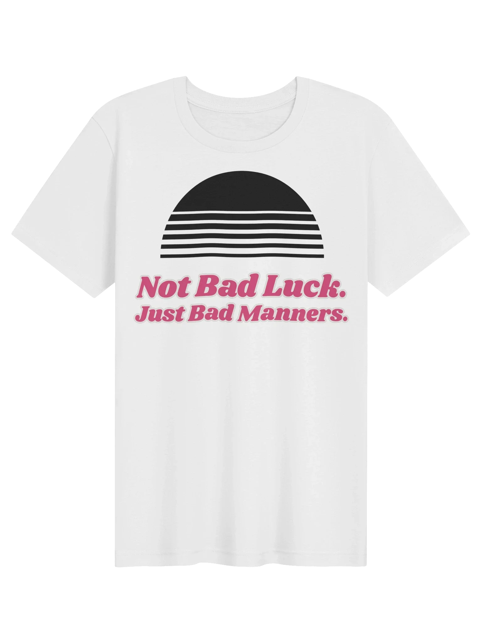 Not Bad Luck. Just Bad Manners. unisex tee in White