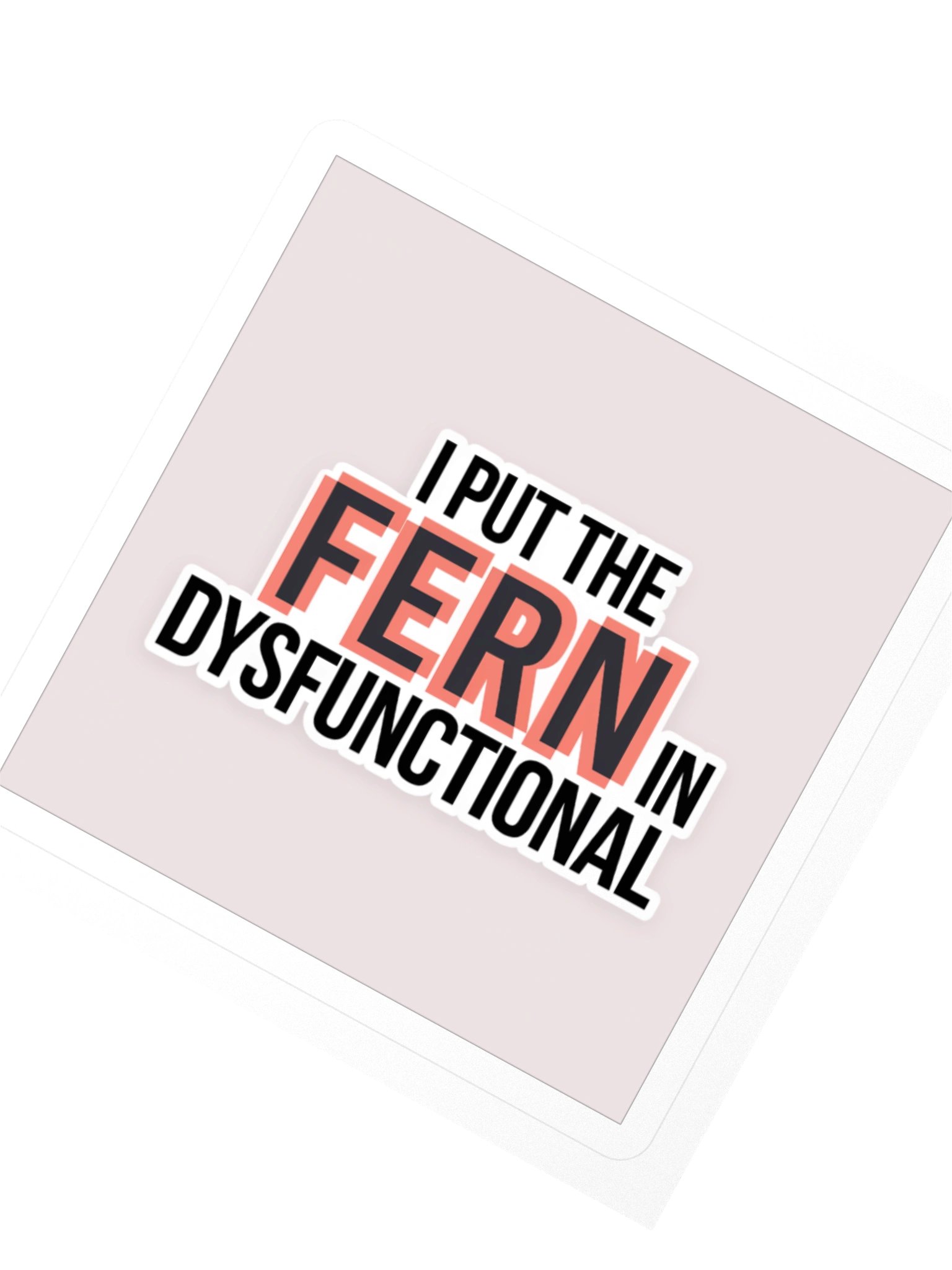 I Put the FERN in Dysfunctional — Sticker product image (2)