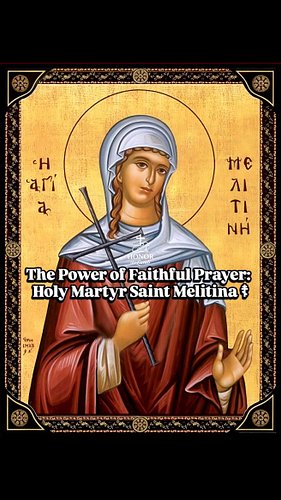 The Power of Faithful Prayer: Holy Martyr Melitina ☦︎

​The Holy Martyr Melitina lived in the city of Marcianopolis (present-...