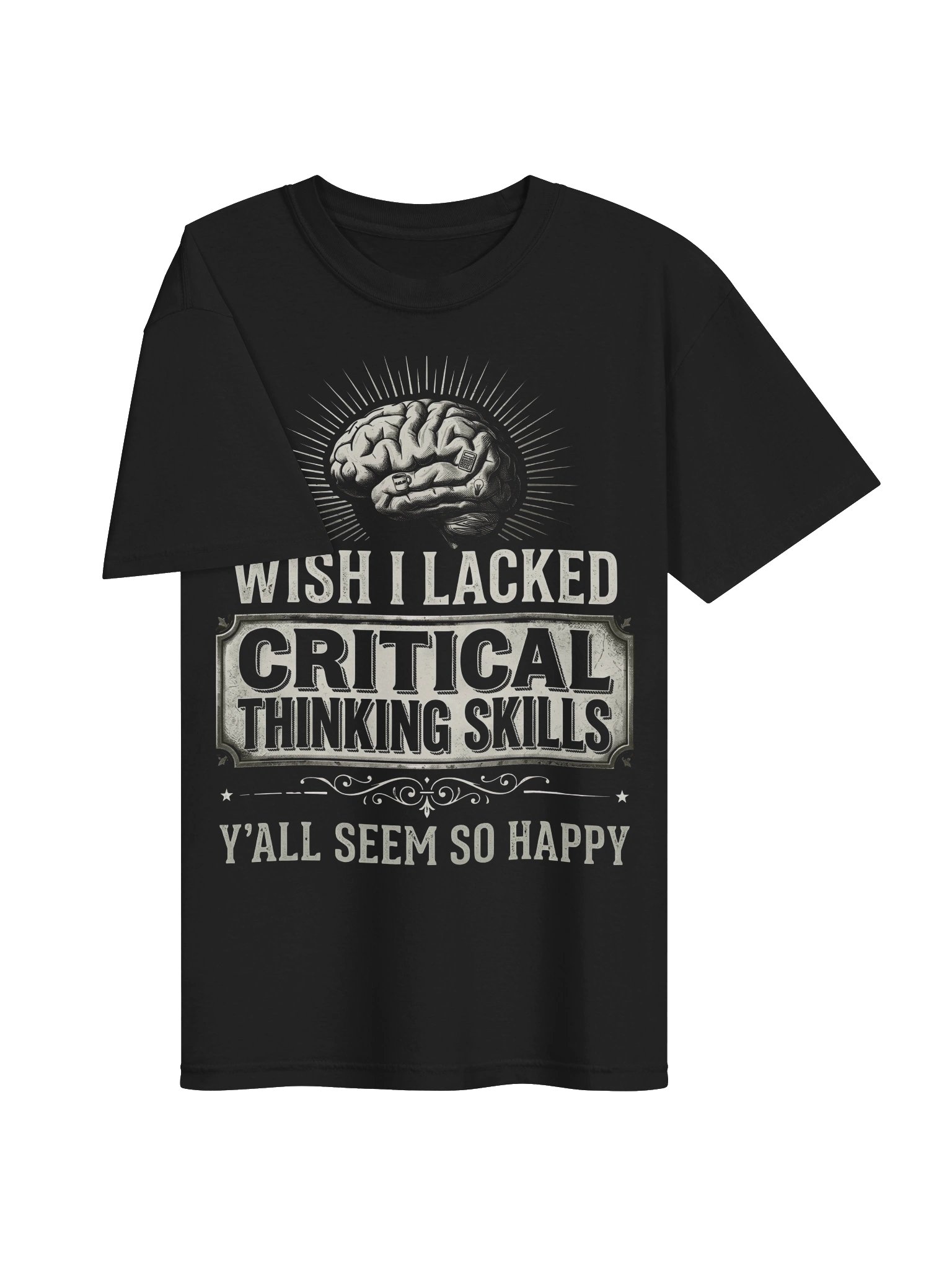 Wish I Lacked Critical Thinking Skills Tee product image (16)