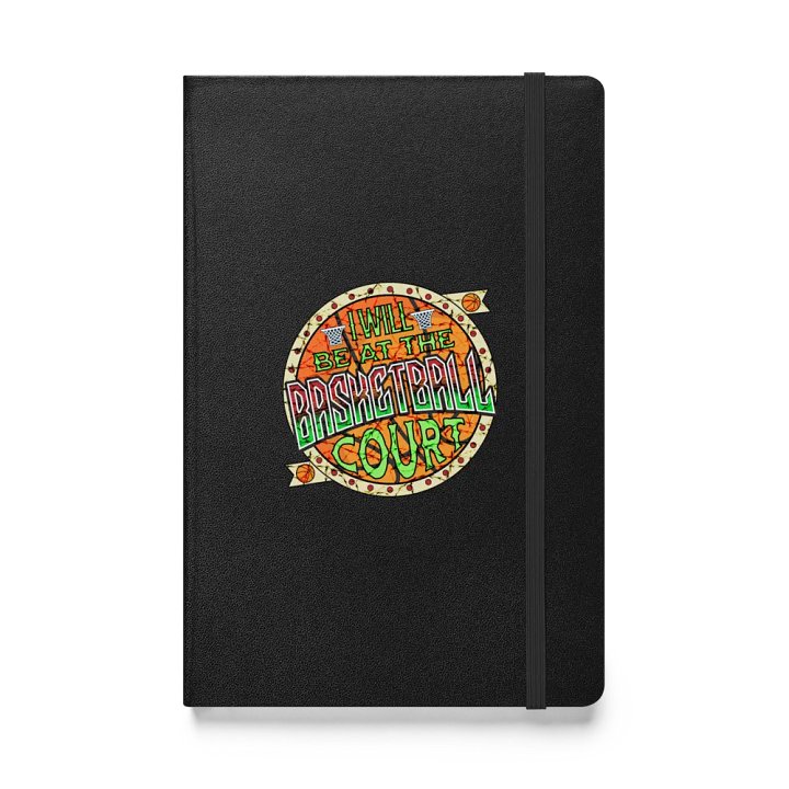 I Will Be In The Basketball Court Hoop Dreams Hardcover Notebook product image (1)