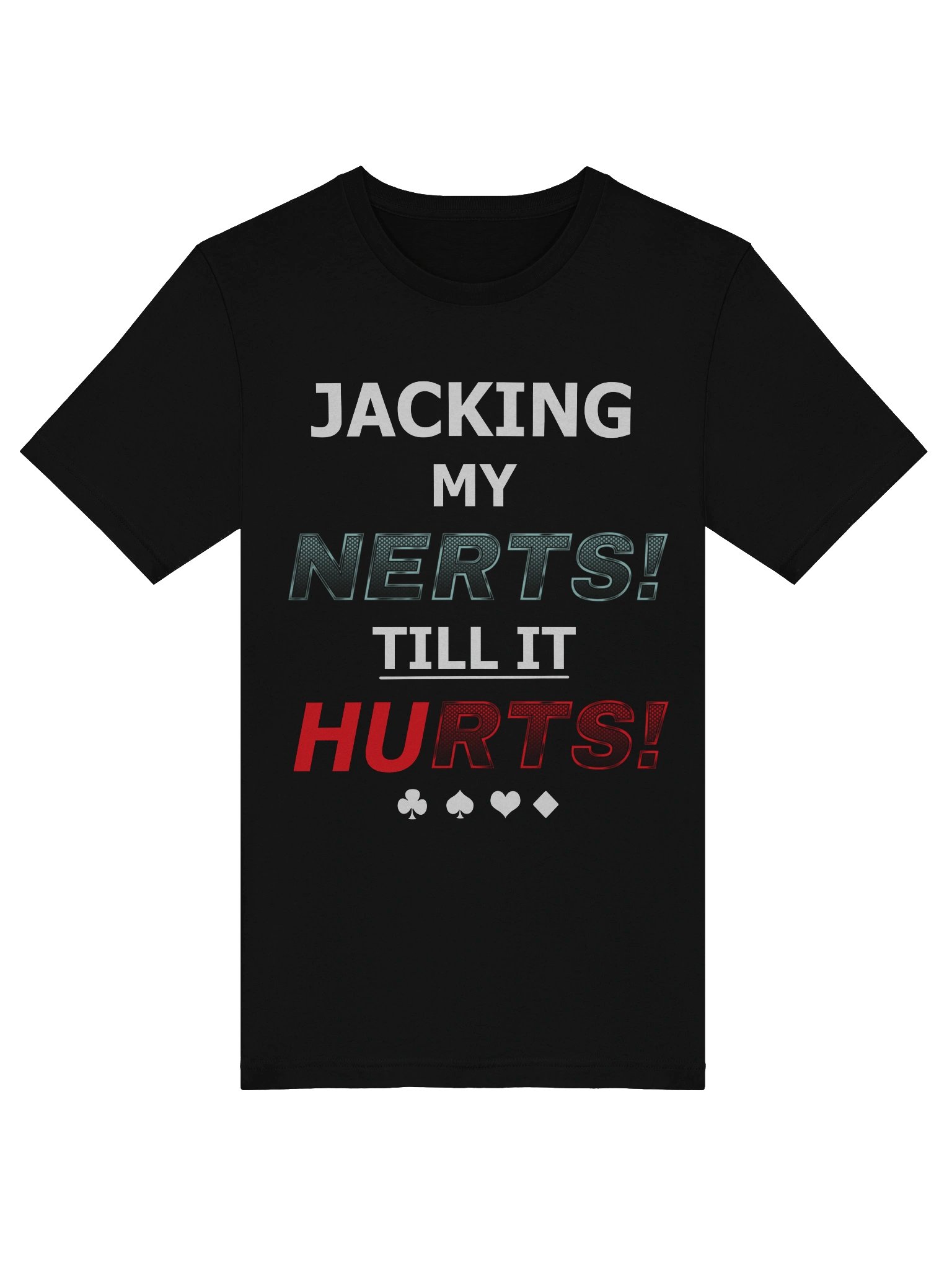 JACKING MY NERTS! TILL IT HURTS! T-Shirt product image (5)