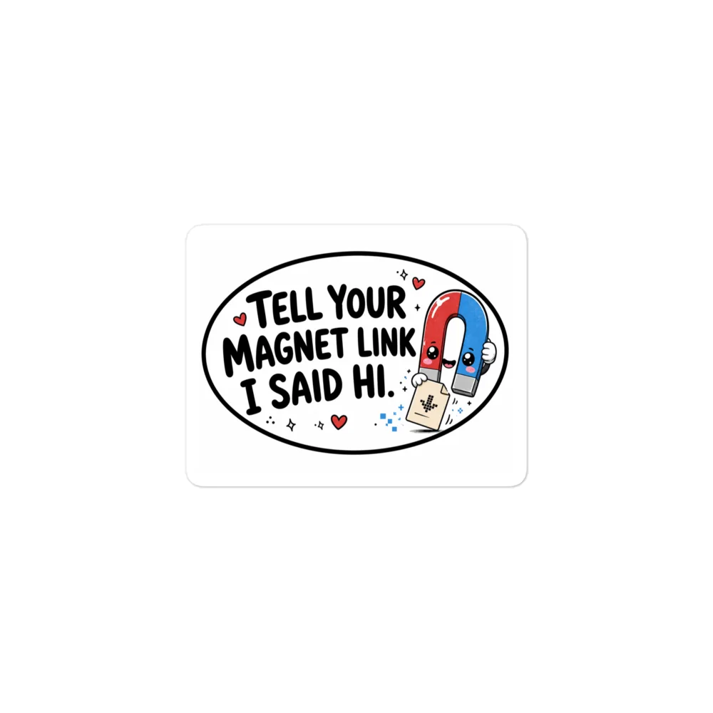 Tell Your Magnet Link I Said Hi Sticker product image (1)