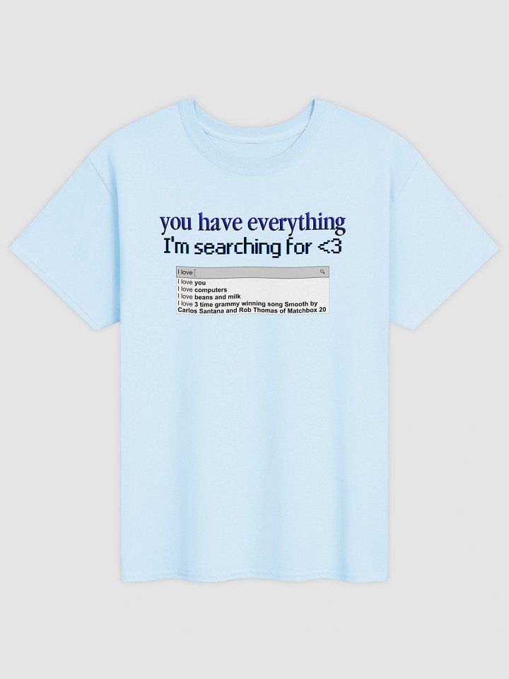 You Have Everything I'm Searching For T-shirt product image (5)