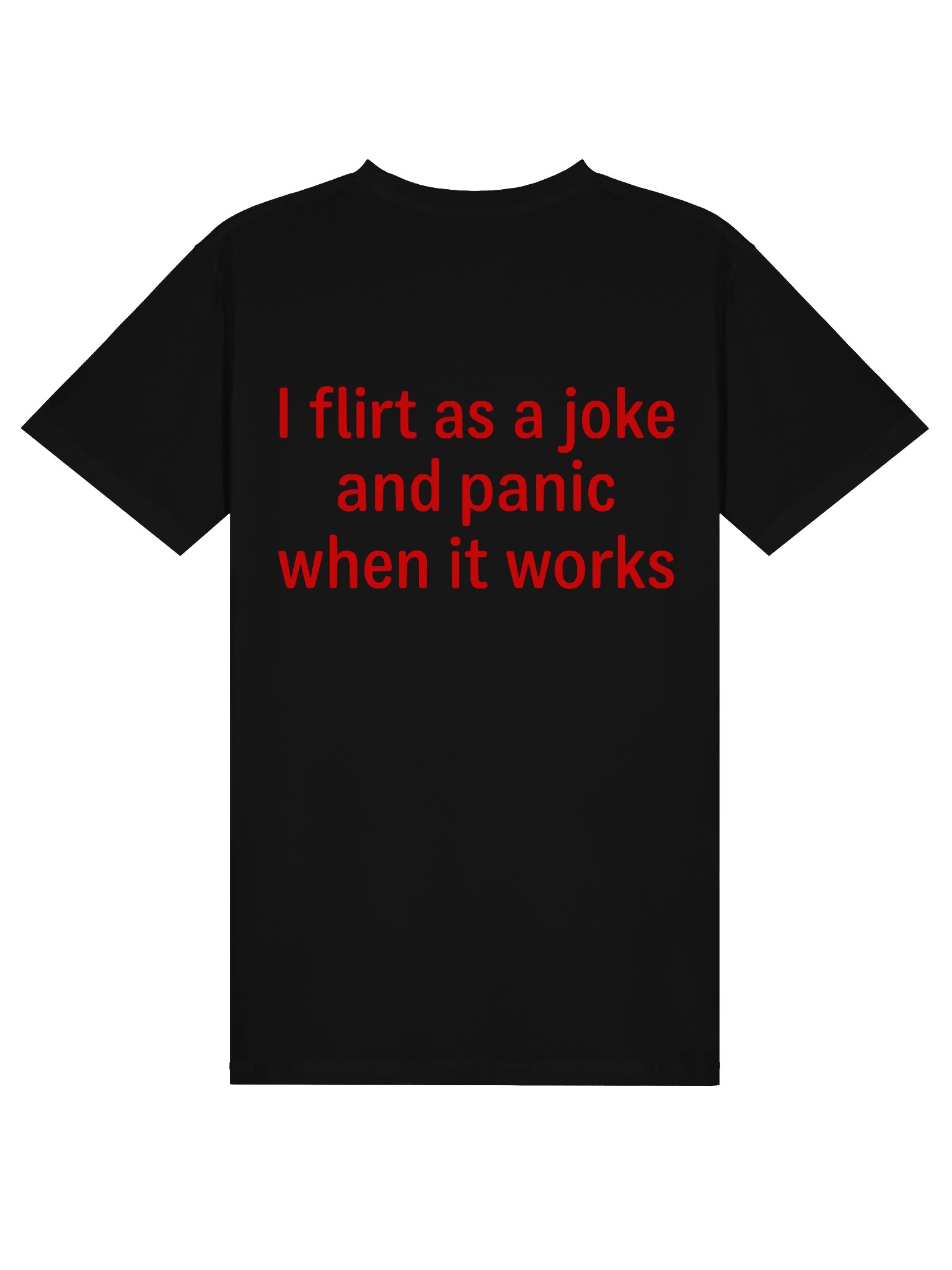 I Flirt As A Joke And Panic When It Works - Funny Graphic Tee / Sarcastic Meme Shirt product image (3)