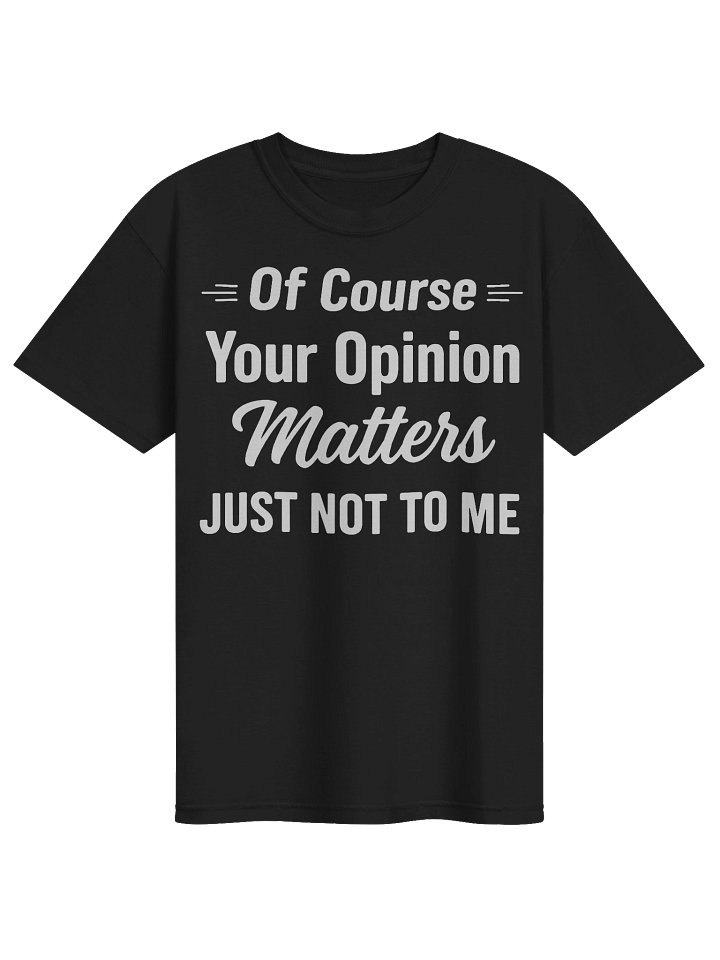 Of Course Your Opinion Matters Just Not To Me Funny Sarcastic Quote Shirt product image (1)