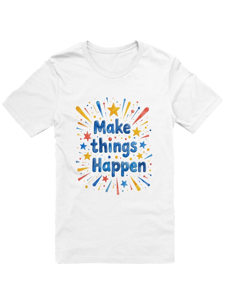 Make Things Happen Inspirational T-Shirt product image (1)