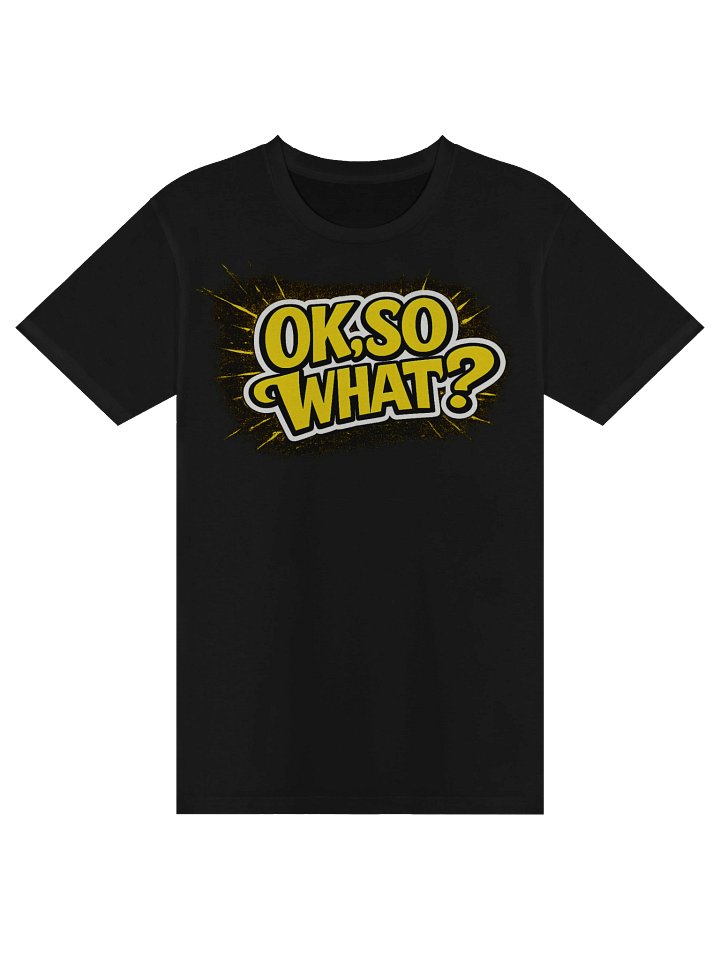 ok, so what shirt Premium T-Shirt product image (1)