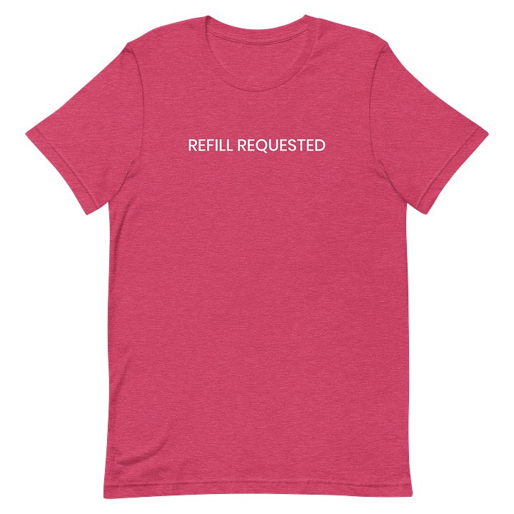 Refill Requested T-Shirt product image (38)