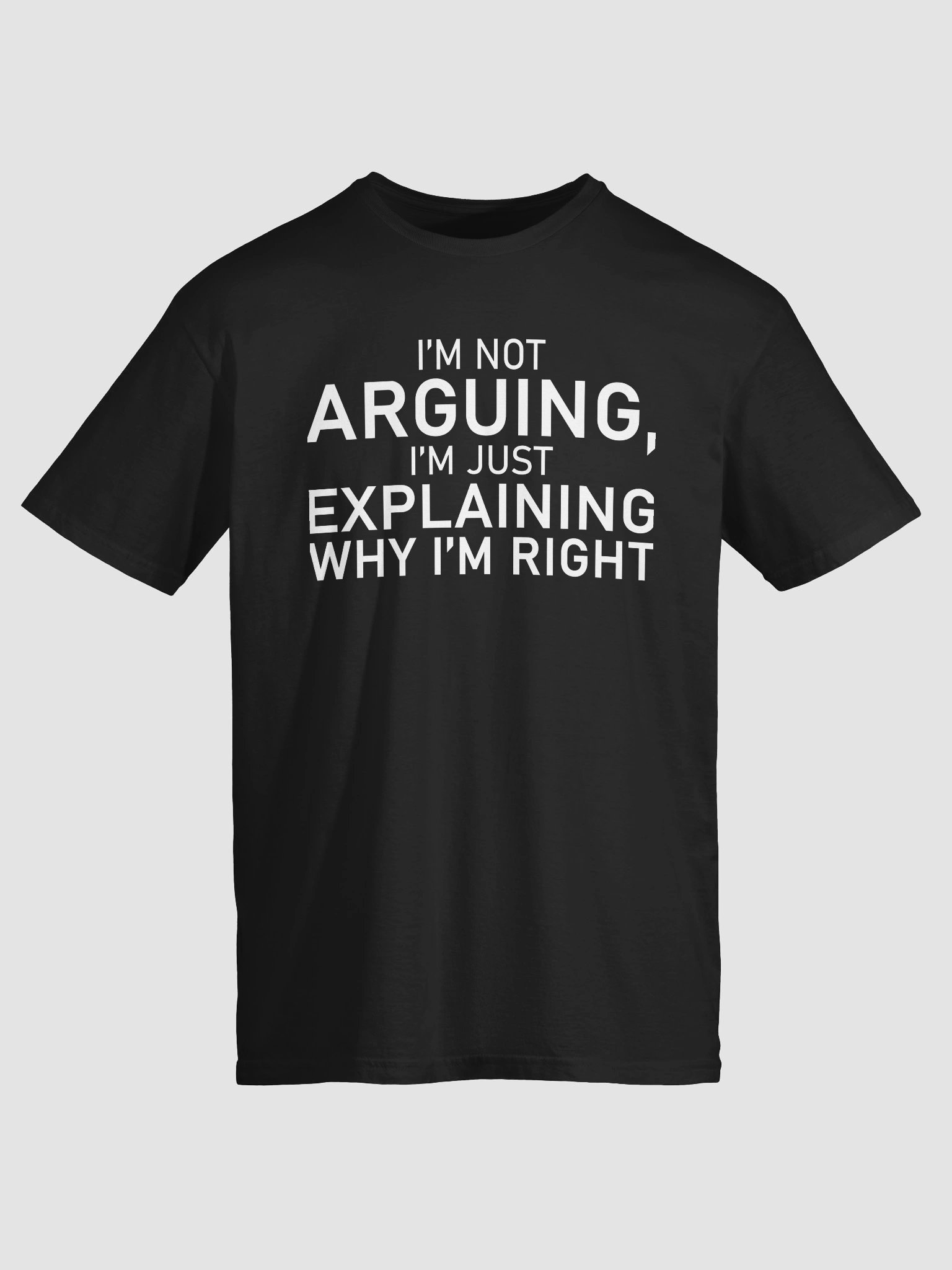 I’m Not Arguing, I’m Just Explaining Why I’m Right T-Shirt product image (2)