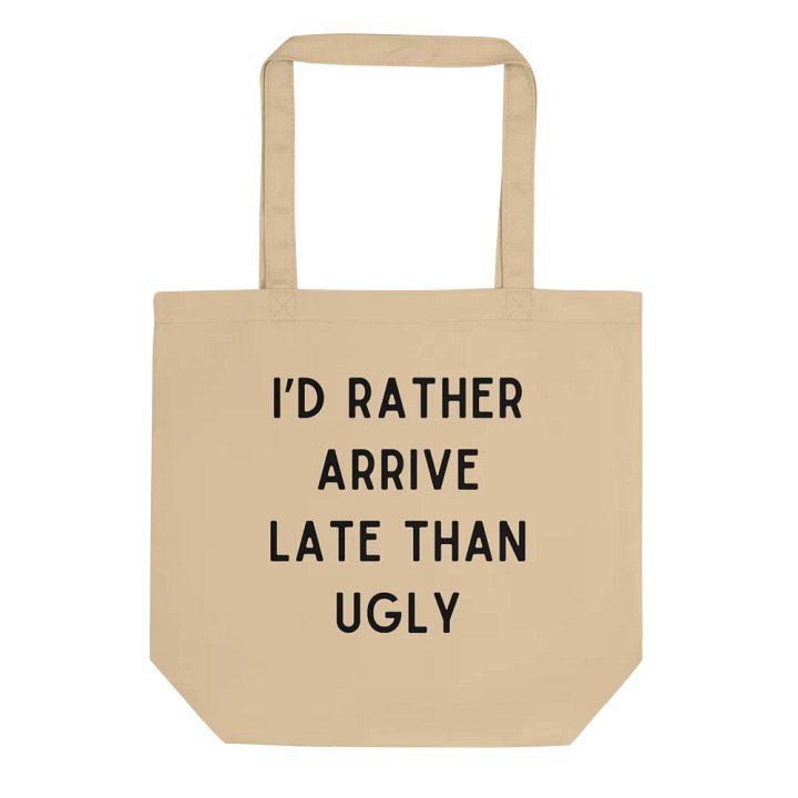 I'd Rather Arrive Late Than Ugly Tote Bag product image (1)