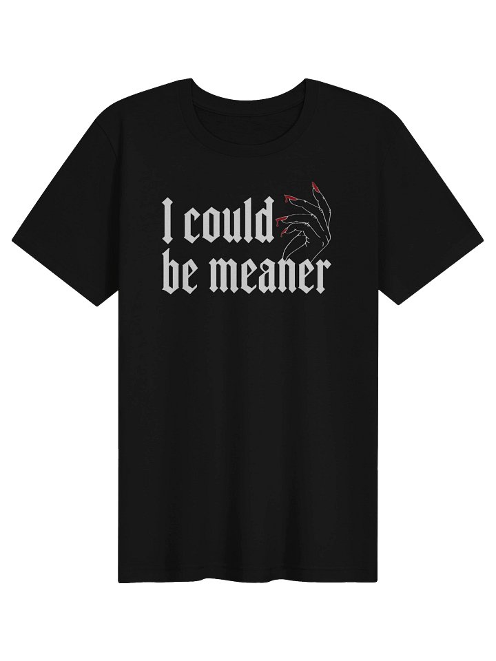 I Could Be Meaner TShirt product image (1)