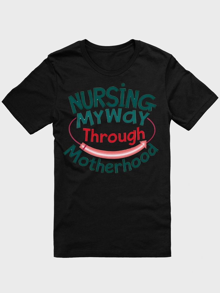 Nursing My Way Through Motherhood T-Shirt product image (1)