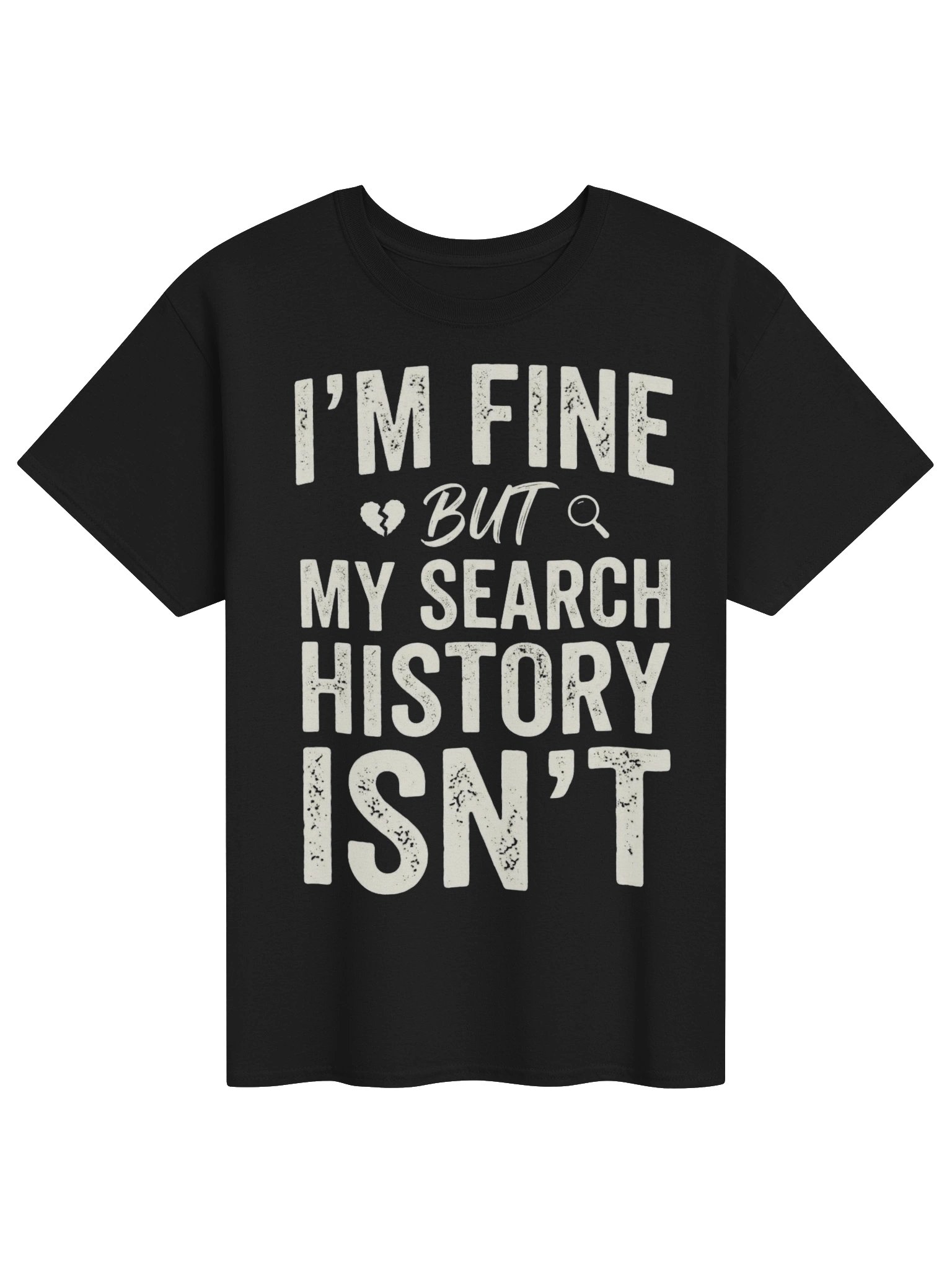 👀 I’M FINE, BUT MY SEARCH HISTORY ISN’T. 💀 product image (1)