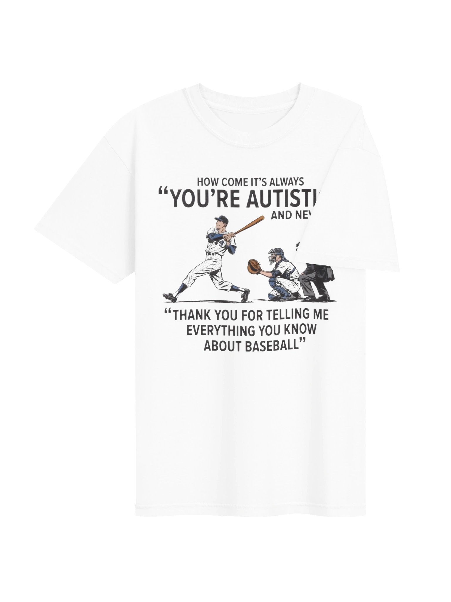 It's Always "You're Autistic" And Never "Thank You For Telling Me Everything You Know About Baseball." product image (112)