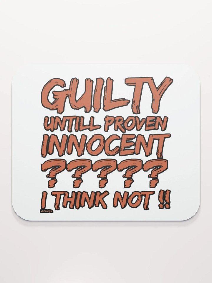 GUILTY UNTIL PROVEN INNOCENT?? I THINK NOT!! product image (2)