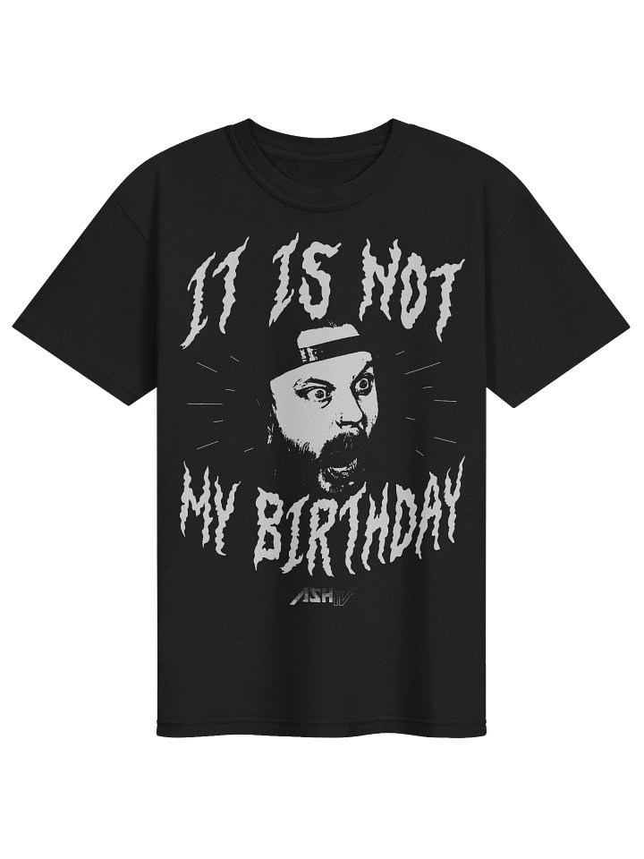 IT IS NOT MY BIRTHDAY Tee product image (1)