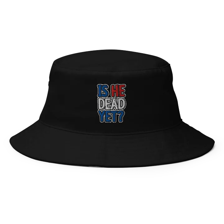 "Is He Dead Yet?" Big Accessories Bucket Hat product image (1)