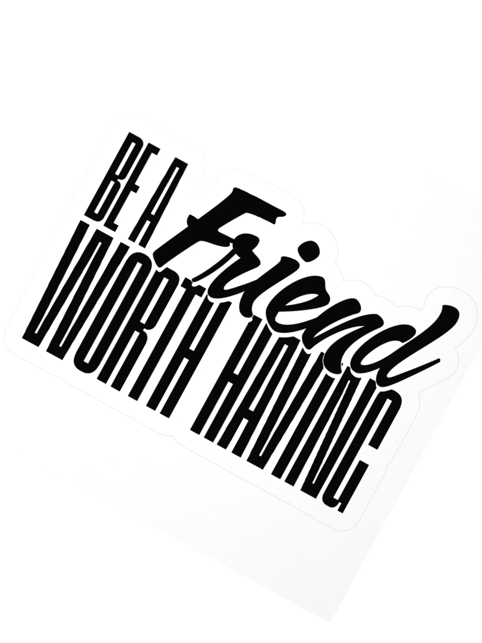 Be a Friend Worth Having - Sticker product image (3)