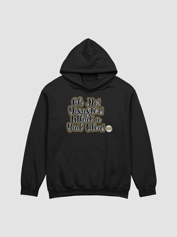 Oh No! Disaster! What a Bad Idea! Hoodie product image (4)