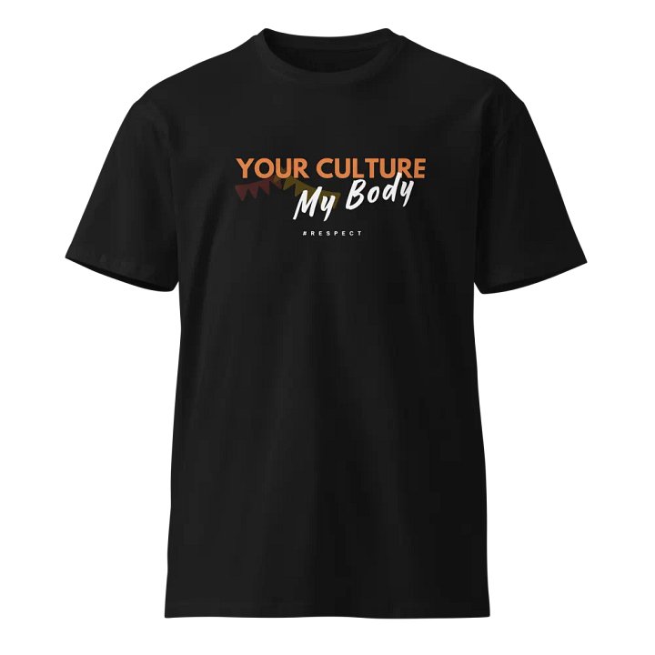 “Your Culture, My Body” Unisex Premium T-Shirt – Stand Out, Speak Up product image (2)