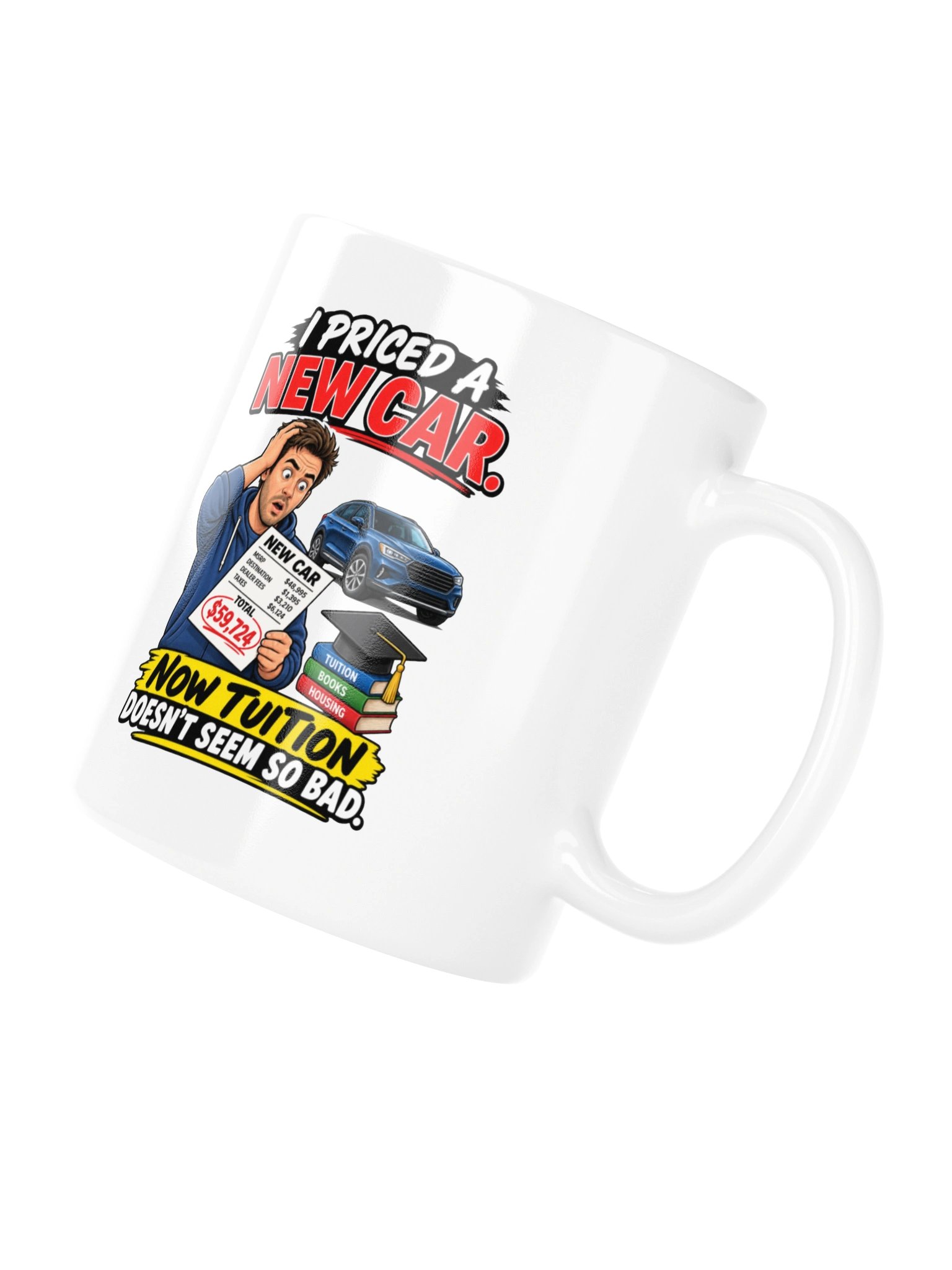 I PRICED A NEW CAR. NOW TUITION DOESN’T SEEM SO BAD - MUG product image (11)