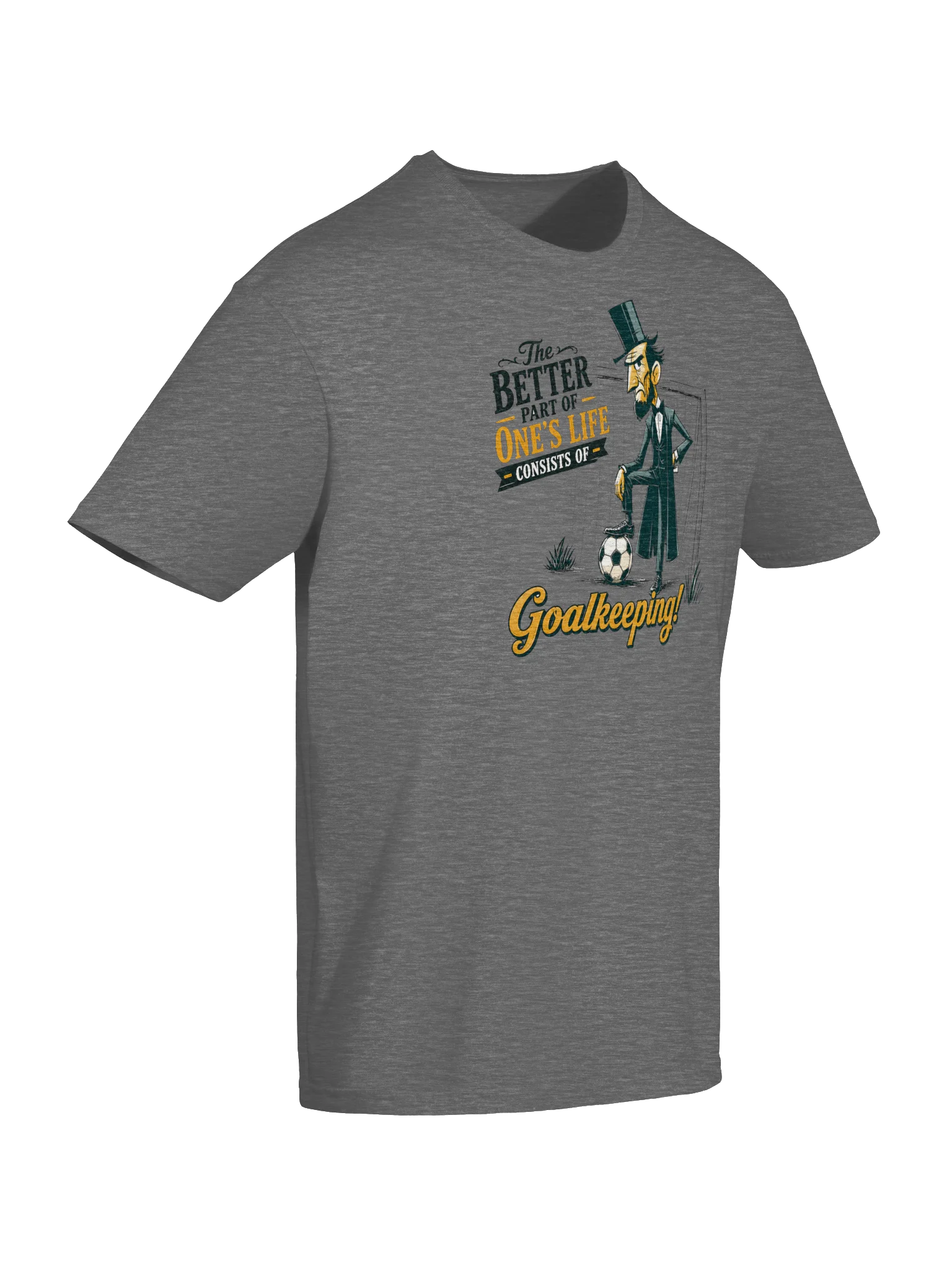 Abe Lincoln Better Part of One’s Life Goalkeeping T-Shirt product image (6)