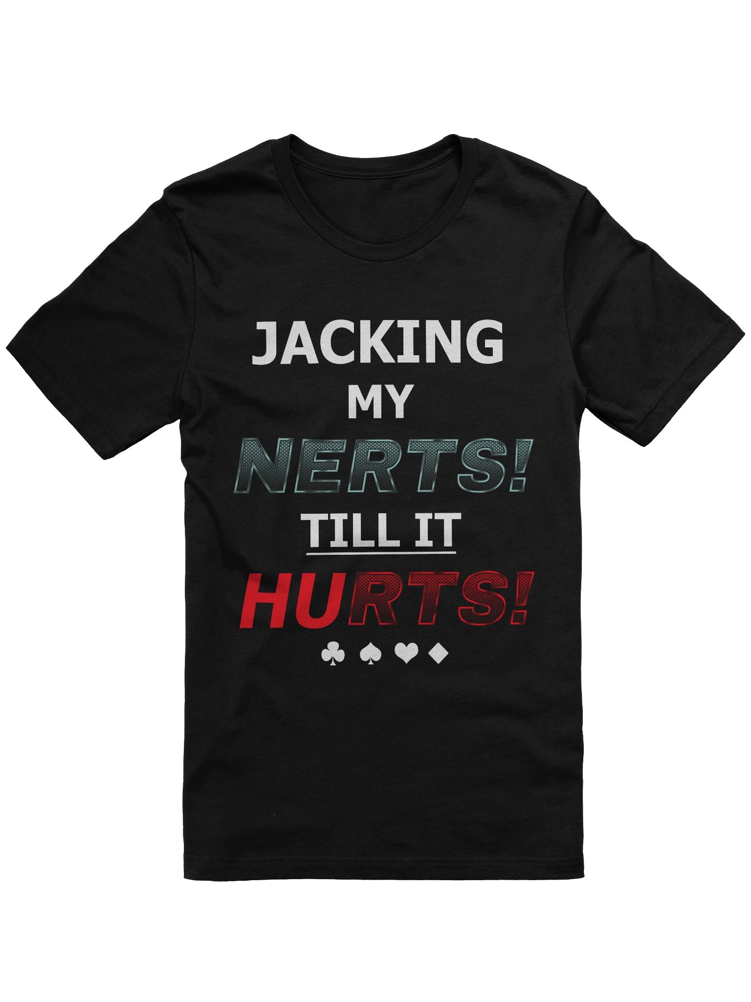 JACKING MY NERTS! TILL IT HURTS! T-Shirt product image (1)