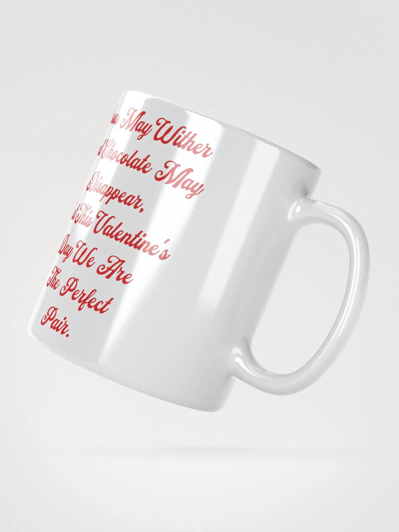 Roses May Wither And Chocolate My Disappear, Valentine's Day Gift White Mug product image (14)