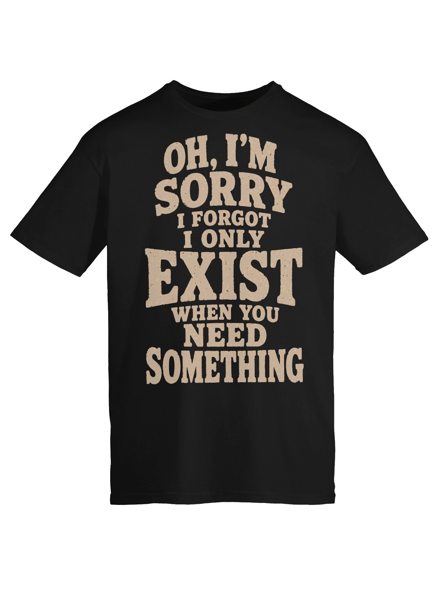I Only Exist When You Need Something T-Shirt product image (22)