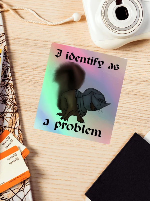 I Identify as a Problem Holographic Sticker product image (1)