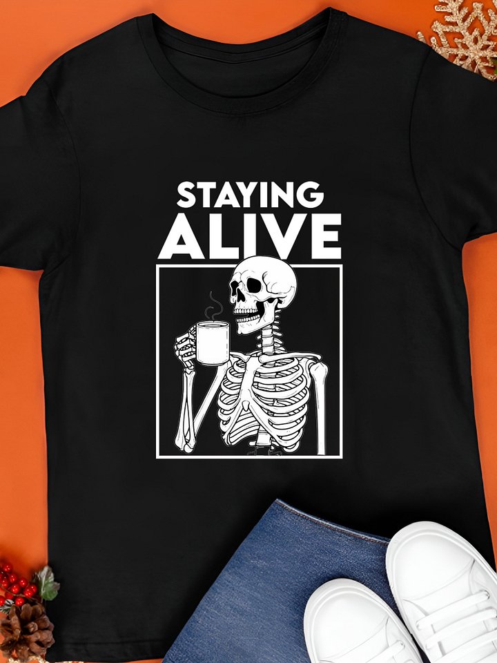 Staying alive skeleton drinking coffee T-Shirt product image (1)